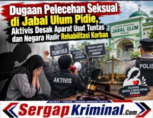 Dugaan Pelecehan Seksual di Jabal Ulum Pidie, Aktivis Desak Aparat Usut Tuntas dan Negara Hadir Rehabilitasi Korban